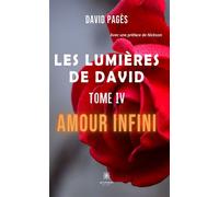 Les lumières de David Tome 4 : Amour infini Tome IV: Amour infini - Pagès David - Le Lys Bleu - broché - Poésie
