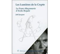 Les Lumières de la Crypte - La Franc-Maçonnerie d'Arche Royale - Joël Jacques - Edimaf - broché - Essai