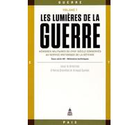 Les lumières de la guerre Volume 1: Mémoires militaires du XVIIIe siècle conservés au service historique de la Défense