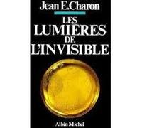 Les Lumières de l'invisible Jean Emile Charon (Auteur)