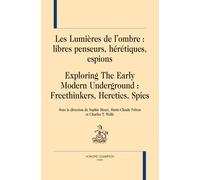 Les Lumières De L'ombre : Libres Penseurs, Hérétiques, Espions