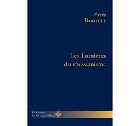 Pierre Bouretz – Les Lumières du messianisme – Essai – Broché