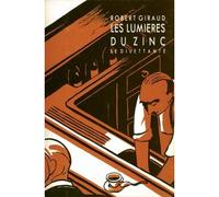 Les Lumières du zinc - Robert Giraud - Le Dilettante - Bande dessinée