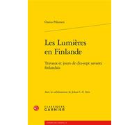 Les Lumières en Finlande Travaux et jours de dix-sept savants finlandais - Osmo Pekonen - Classiques Garnier - broché - Essai