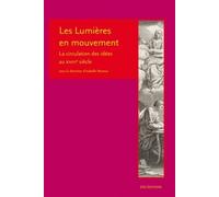 Les Lumières En Mouvement - La Circulation Des Idées Au Xviiie Siècle