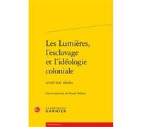 Les Lumières, l'esclavage et l'idéologie coloniale Pascale Pellerin (Editeur du volume), Jacques Berchtold (Collection dirigée par), Catriona Seth (Collection dirigée par), Collectif (Auteur)