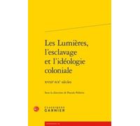 Les Lumières, l'esclavage et l'idéologie coloniale: XVIIIe-XXe siècles