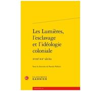 Les Lumières, L'esclavage Et L'idéologie Coloniale - Xviiie-Xxe Siècles