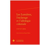 Les Lumières, L'esclavage Et L'idéologie Coloniale - Xviiie-Xxe Siècles