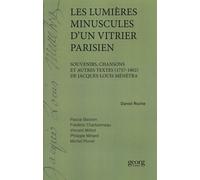 Les Lumières Minuscules D'un Vitrier Parisien - Souvenirs, Chansons Et Autres Textes (1757-1802) De Jacques-Louis Ménétra