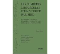 Les Lumières Minuscules D'un Vitrier Parisien - Souvenirs, Chansons Et Autres Textes (1757-1802) De Jacques-Louis Ménétra