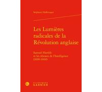 Les Lumières radicales de la Révolution anglaise Samuel Hartlib et les réseaux de l'Intelligence (1600-1660) - Stéphane Haffemayer - Classiques Garnier - relié - Etude