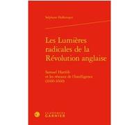 Les Lumières radicales de la Révolution anglaise Stéphane Haffemayer (Auteur), Mark Greengrass (Préface), Lucien Bély (Direction)