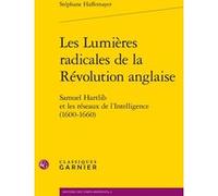Les Lumières radicales de la Révolution anglaise Stéphane Haffemayer (Auteur), Mark Greengrass (Préface), Lucien Bély (Direction)