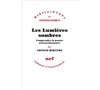 Les Lumières sombres Comprendre la pensée néoréactionnaire - Arnaud Miranda - Gallimard - broché - Essai