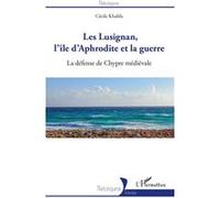 Les Lusignan, l'île d'Aphrodite et la guerre Cécile Khalifa (Auteur)