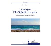 Les Lusignan, l'île d'Aphrodite et la guerre La défense de Chypre médiévale - Cécile Khalifa - L'harmattan - broché - Essai
