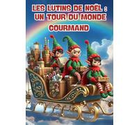 Les lutins de Noël : un tour du monde gourmand