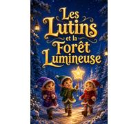 Les Lutins et la Forêt Lumineuse: Une aventure de Noël magique pour les enfants de 3 à 5 ans