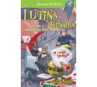 Les lutins urbains t.1 - l'attaque du pizz' raptor - Renaud Marhic - P'tit Louis Eds - broché - Roman junior dès 9 ans