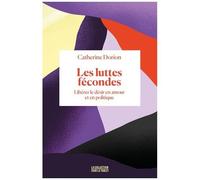 Les Luttes Fécondes - Libérer Le Désir En Amour Et En Politique