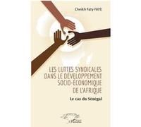 Les luttes syndicales dans le développement socio-économique de l'Afrique Cheik Faty Faye (Auteur)