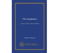 Les lymphatiques : anatomie générale des lymphatiques