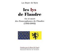 Les Lys de Flandre : Vie et Mort des francophones de Flandre (1302-2002)