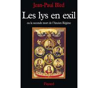 Les Lys en exil Ou la seconde mort de l'Ancien Régime - Jean-Paul Bled - Fayard - broché - Livre