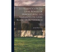 Les Mabinogion du Livre rouge de Hergest avec les variantes du Livre blanc de Rhydderch; Volume 1