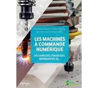 Les machines à commande numérique Jean-Michel Molenaar (Auteur), Marion Sabourdy (Auteur)