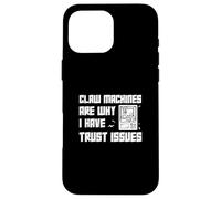 Les machines à griffes sont la raison pour laquelle j'ai des problèmes de confiance | Funny Claw Master Coque pour iPhone 16 Pro Max
