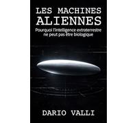Les Machines aliennes: Pourquoi l’intelligence extraterrestre ne peut pas être biologique