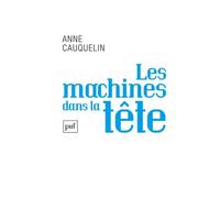 Les machines dans la tête - Anne Cauquelin - Puf - broché - Essai