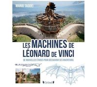 Les Machines De Léonard De Vinci - De Nouvelles Études Pour Découvrir Ses Inventions