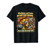Les Machines et Outils n'ont Pas Le Cerveau d'utiliser Votre Propre Cadeau de sécurité T-Shirt