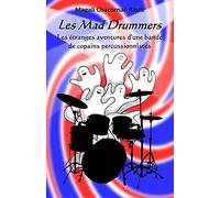 Les Mad Drummers: Les étranges aventures d’une bande de copains percussionnistes