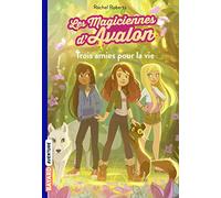 Les magiciennes d'Avalon, Tome 01: Trois amies pour la vie