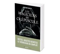 Les magiciens du crépuscule: Sectes, sociétés secrètes et théoriciens du complot