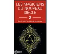 Les magiciens du nouveau siècle (Tome 2): Retour vers le réalisme fantastique