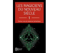 Les magiciens du nouveau siècle: Retour vers le réalisme fantastique (1)