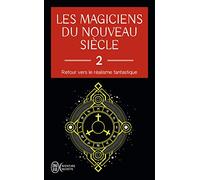 Les magiciens du nouveau siècle (Tome 2): Retour vers le réalisme fantastique