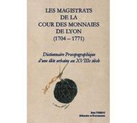 LES MAGISTRATS DE LA COUR DES MONNAIES DE LYON (1704 - 1771), Dictionnaire prosopographique THIOU, Eric (Auteur)