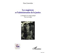 Les magistrats et l'administration de la justice Le Portugal et son empire colonial (XVII-XVIIIe siècle) - Nuno Camarinhas - L'harmattan - broché - Etude