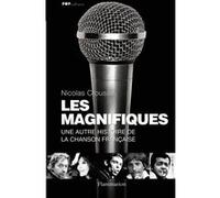 Les Magnifiques Une autre histoire de la chanson française - Nicolas Crousse - Flammarion - broché - Essai