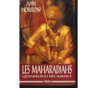 Les maharadjahs: Grandeur et décadence