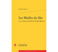 Les Mailles du filet ou Le Temps immobile de Claude Mauriac - Evelyne Thoizet - Classiques Garnier - broché - Essai