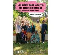 Les Mains Dans La Terre, Les Coeurs En Partage - Histoire D'un Jardin De Femmes