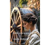 Les mains de la terre: Émilie, entre la terre et le feu