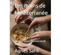 Les mains de Méditerranée: Femmes, saveurs, mémoire de l'Al Andalús à nos jours